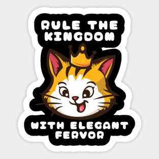 Cat Rule The Kingdom With Elegant Fervor Sticker